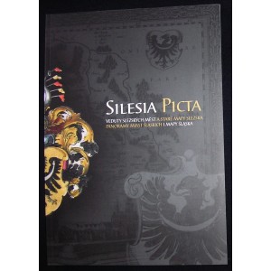 Silesia Picta. Panoramy miast śląskich i mapy Śląska