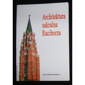 Architektura sakralna Raciborza - Alicja Gałecka-Paduchowa