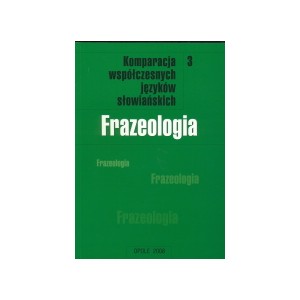 Komparacja systemów i funkcjonowania współczesnych języków słowiańskich. Tom 3 - Frazeologia