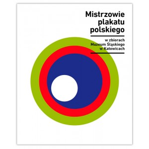 Mistrzowie plakatu polskiego w zbiorach Muzeum Śląskiego w Katowicach. Katalog - wybór