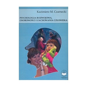 Psychologia rozwojowa, osobowości i zachowania człowieka - Kazimierz M. Czarnecki