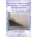 Koncepcja „mostu między wschodem a zachodem” Edwarda Benesza - Marek Migalski