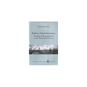 Railway Defamiliarisation. The Rise of Passengerhood in the Nineteenth Century - Małgorzata Nitka