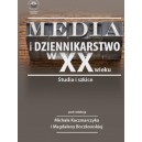 Media i dziennikarstwo w XX wieku. Studia i szkice