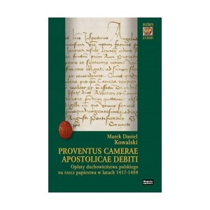 Proventus Camerae Apostolicae debiti. Opłaty duchowieństwa polskiego na rzecz papiestwa w latach 1417-1484