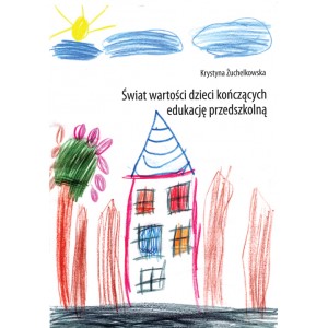 Świat wartości dzieci kończących edukację przedszkolną - Krystyna Żuchelkowska