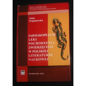 Farmakopealne leki pochodzenia zwierzęcego w polskiej literaturze naukowej w latach 1800-1869 - Anna Trojanowska