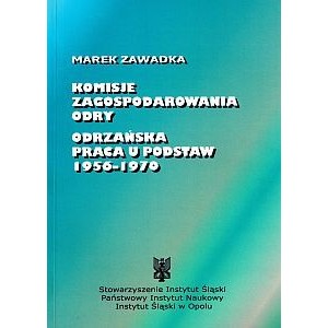 Komisje zagospodarowania Odry. Odrzańska praca u podstaw 1956-1970 - Marek Zawadka
