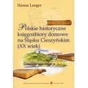 Polskie historyczne księgozbiory domowe na Śląsku Cieszyńskim (XX wiek) - HANNA LANGER