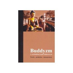 Buddyzm w zachodnim kręgu kulturowym. Teoria – praktyka – interpretacje 