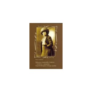 Sidonie-Gabrielle Colette - kobieta i pisarka wyprzedzająca swoją epokę - ANNA LEDWINA