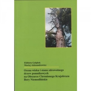 Ocena wieku i stanu zdrowotnego drzew pomnikowych na Obszarze Chronionego Krajobrazu Bory Niemodlińskie - ELŻBIETA GOŁĄBEK