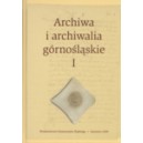 Archiwa i archiwalia górnośląskie. T. 1