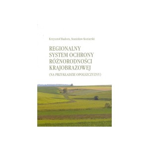 Regionalny system ochrony różnorodności krajobrazowej (na przykładzie Opolszczyzny) - Krzysztof Badora, Stanisław Koziarski