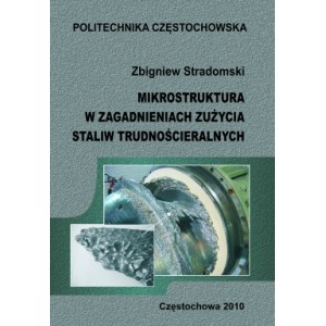 Mikrostruktura w zagadnieniach zużycia staliw trudnościeralnych - Zbigniew Stradomski