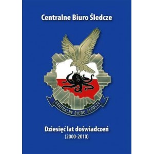 Centralne Biuro Śledcze. Dziesięć lat doświadczeń (2000-2010)
