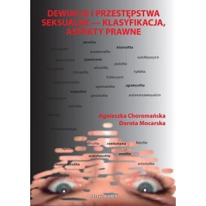Dewiacje i przestępstwa seksualne - klasyfikacja, aspekty prawne - Agnieszka Choromańska, Dorota Mocarska