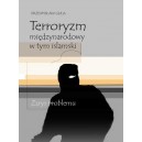 Terroryzm międzynarodowy w tym islamski. Zarys problemu - Przemysław Guła