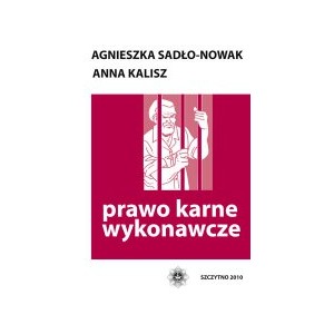 Prawo karne wykonawcze - Agnieszka Sadło-Nowak, Anna Kalisz