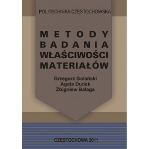Metody badania właściwości materiałów - Grzegorz Golański, Agata Dudek, Zbigniew Bałaga