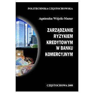 Zarządzanie ryzykiem kredytowym w banku komercyjnym - Agnieszka Wójcik-Mazur