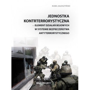 Jednostka kontrterrorystyczna - element działań bojowych w systemie bezpieczeństwa antyterrorystycznego — Kuba Jałoszyński