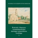 Kościoły i klasztory rzymskokatolickie dawnego województwa trockiego, Część IV, tom 1