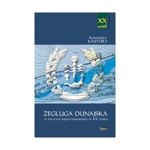 Żegluga dunajska w polityce międzynarodowej w XX wieku - Kastory A.