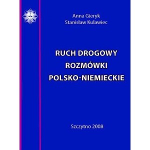 Ruch drogowy. Rozmówki polsko-niemieckie - Anna Gieryk, Stanisław Kulawiec