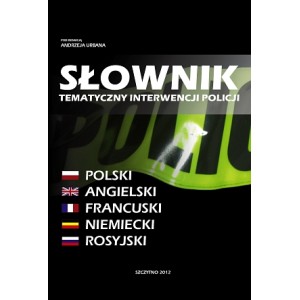 Słownik tematyczny interwencji policji. Polski - angielski - francuski - niemiecki - rosyjski
