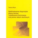 Spektroskopowa diagnostyka plazmy łukowej i wyładowania barierowego oraz pomiar stałych atomowych - Tadeusz Wujec