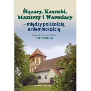 Ślązacy, Kaszubi, Mazurzy i Warmiacy — między polskością a niemieckością