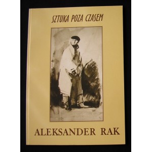 Aleksander Rak (1899-1978). Sztuka poza czasem