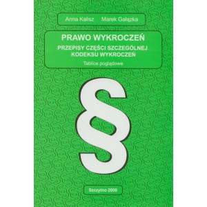 Prawo wykroczeń. Przepisy części szczególnej kodeksu wykroczeń. Tablice poglądowe - ANNA KALISZ, MAREK GAŁĄZKA 