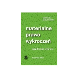 Materialne prawo wykroczeń. Zagadnienia wybrane - AGNIESZKA SADŁO-NOWAK