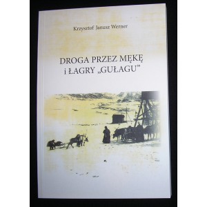 Droga przez mękę i łagry „GUŁAGU" - Krzysztof Janusz Werner