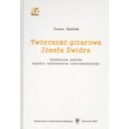 Twórczość gitarowa Józefa Świdra. Pogłębiona analiza aspektu wykonawstwa instrumentalnego + płyta CD - TOMASZ SPALIŃSKI