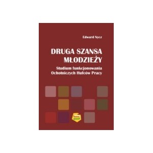 Druga szansa młodzieży. Studium funkcjonowania Ochotniczych Hufców Pracy - Edward Nycz