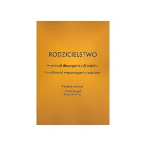 Rodzicielstwo w sytuacji dezorganizacji rodziny i możliwości wspomagania rodziców