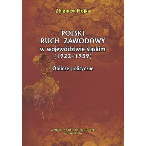 Polski ruch zawodowy w województwie śląskim (1922-1939). Oblicze polityczne - Zbigniew Hojka
