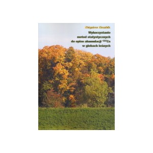 Wykorzystanie metod statystycznych do opisu akumulacji 137Cs w glebach leśnych - Zbigniew Ziembik