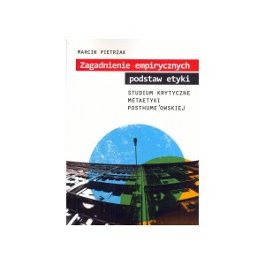Zagadnienie empirycznych podstaw etyki. Studium krytyczne metaetyki posthume'owskiej - Marcin Pietrzak