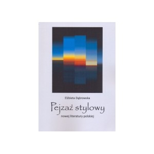 Pejzaż stylowy nowej literatury polskiej. Artystyczne języki, formy, gatunki - Elżbieta Dąbrowska