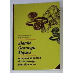 Ziemie Górnego Śląska od epoki kamienia do wczesnego średniowiecza - Edelgarda M. Foltyn, Eugeniusz Foltyn