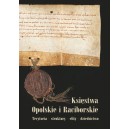 Księstwa Opolskie i Raciborskie. Terytoria - struktury - elity - dziedzictwo
