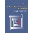 Polska w systemie transportowym Unii Europejskiej. Inwestycje infrastrukturalne - Stanisław M. Koziarski