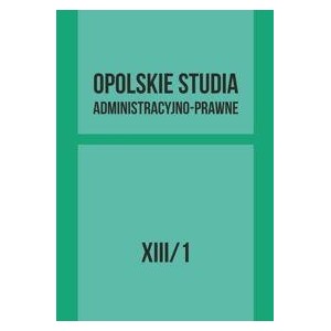 Opolskie Studia Administracyjno - Prawne. Tom XIII/1