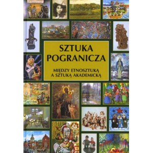 Sztuka pogranicza. Między etnosztuką a sztuką akademicką