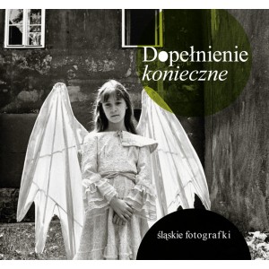 Dopełnienie konieczne. Śląskie fotografki