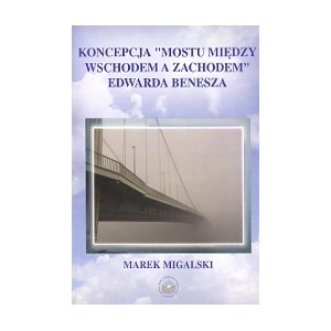 Koncepcja „mostu między wschodem a zachodem” Edwarda Benesza - Marek Migalski